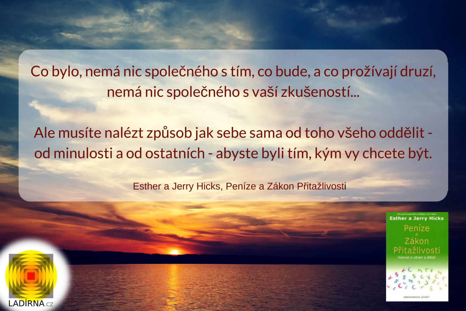 Citát: Co bylo, nemá nic společného s tím, co bude, a co prožívají druzí (Abraham-Hicks)